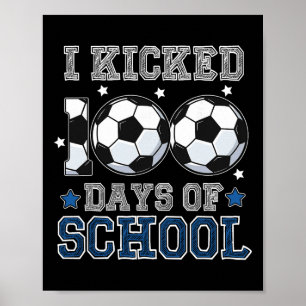 I Kicked 100 Days Of School Soccer Teacher Student Poster