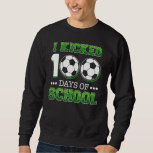 I Kicked 100 Days School Soccer Sports Boys Sweatshirt