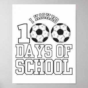 I Kicked 100 Days Soccer Boys Kids 100th Day Of Sc Poster