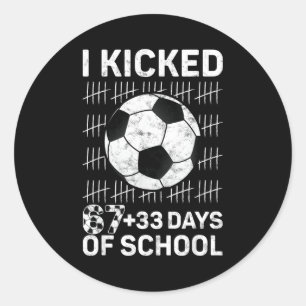 I Kicked 67 33 Days Of School Soccer Boys Kids 100 Classic Round Sticker