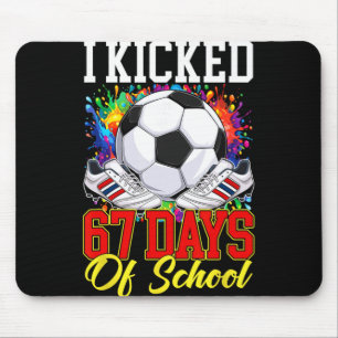 I Kicked 67 Days Of School Soccer 67th Day Of Scho Mouse Pad