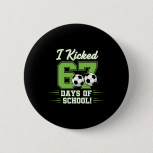 I Kicked 67 Days Of School Soccer Boys Kids Funny 6 Cm Round Badge