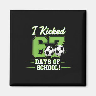 I Kicked 67 Days Of School Soccer Boys Kids Funny  Magnet