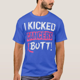 I Kicked Cancer's Butt Pink Ribbon Breast Cancer A T-Shirt