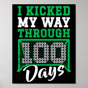 I Kicked My Way Through 100 Days Soccer 100th Day Poster