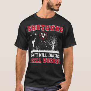 I Kill Duck Shot Ducking Hunting pet pets  T-Shirt