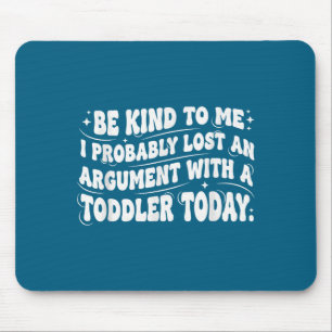 I Kind Probably Lost Argument Toddler Mouse Pad