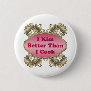 I Kiss Better Than I Cook 6 Cm Round Badge