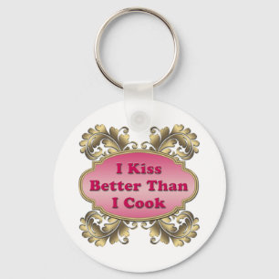 I Kiss Better Than I Cook Key Ring