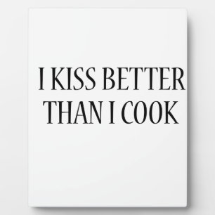 I kiss better than i cook! plaque