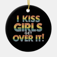 I Kiss Girls Get Over It Funny Lesbian Bisexual