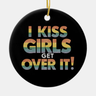 I Kiss Girls Get Over It Funny Lesbian Bisexual Ceramic Ornament