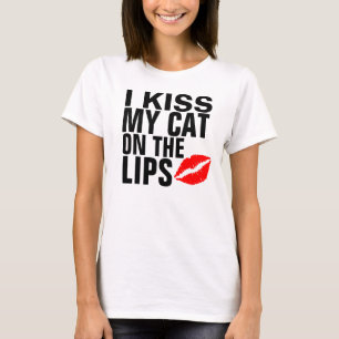 I kiss my cat on the lips, Funny T-shirts