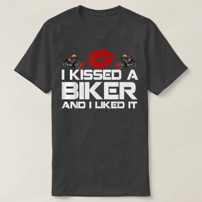 I Kissed A Biker And I Licked It  T-Shirt (Design Front)