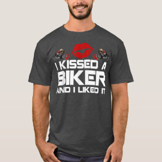 I Kissed A Biker And I Licked It  T-Shirt