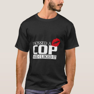 I Kissed A Cop And I Liked It Police Mum Cop T-Shirt