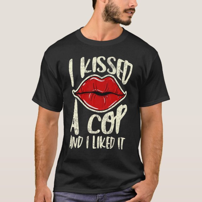 I Kissed A Cop And I Liked It Woman Police Mum Gir T-Shirt (Front)