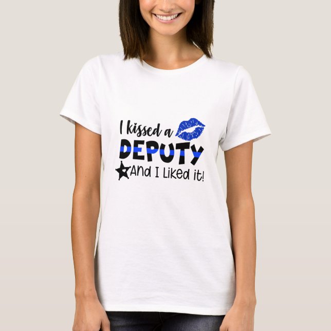 I Kissed A Deputy And Liked It T-Shirt (Front)