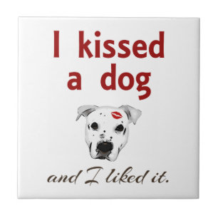 I Kissed a Dog Ceramic Tile