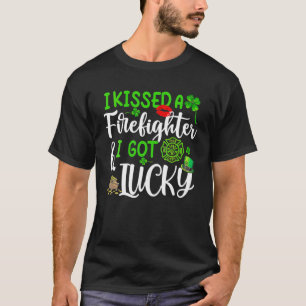 I Kissed A Firefighter And I Got Lucky St Patrick' T-Shirt