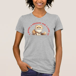 I kissed a Persian cat T-Shirt