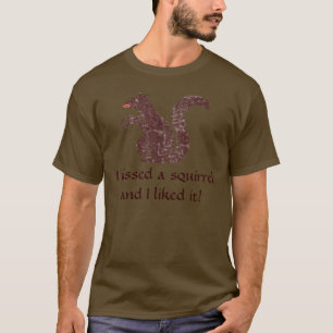I kissed a squirrel and I liked it shirt