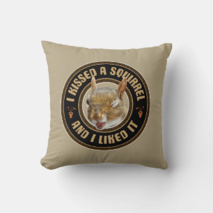 I Kissed A Squirrel - funny parody Cushion