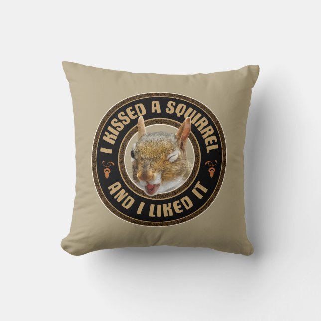 I Kissed A Squirrel - funny parody Cushion (Front)