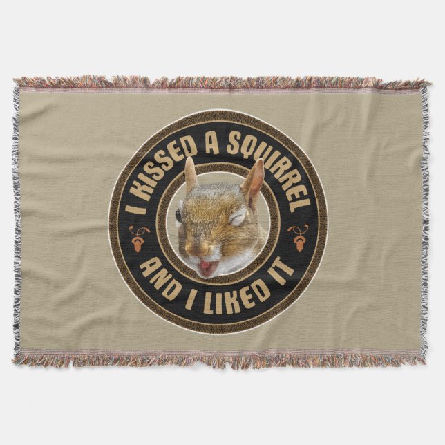 I Kissed A Squirrel - funny parody Throw Blanket (Front)
