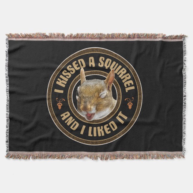 I Kissed A Squirrel - funny parody Throw Blanket (Front)