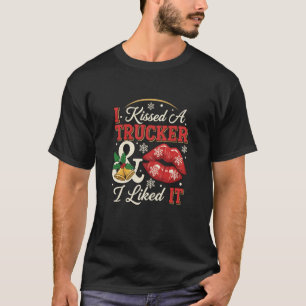 I Kissed A Trucker & I Liked IT Big Machines & Tru T-Shirt