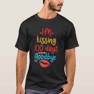 I Kissing 100 Days Goodbye Happy 100Th Day Of Scho T-Shirt