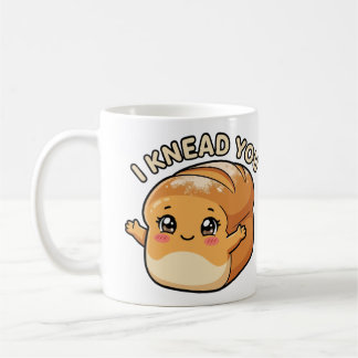 I Knead A You— Kawaii Bread Coffee Mug