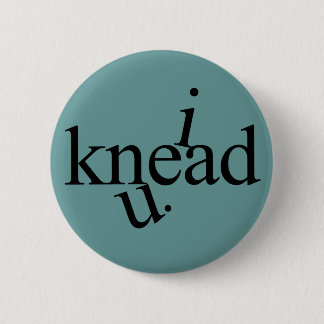 i knead u. 6 cm round badge