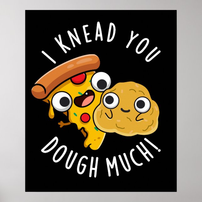 I Knead You Dough Much Funny Baking Pun Dark BG Poster (Front)