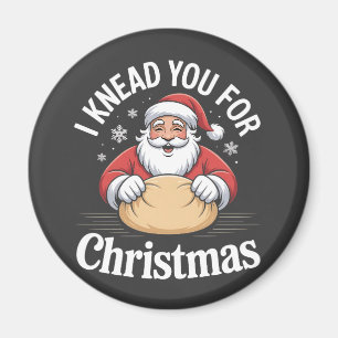 I Knead You For Christmas Bakery Pastry Xmas  Magnet