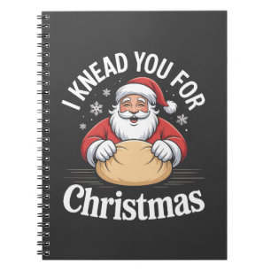 I Knead You For Christmas Bakery Pastry Xmas Notebook