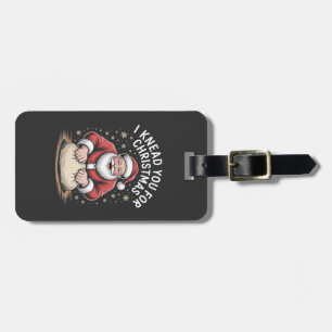 I knead you for Christmas Bakery Santa Cooking Luggage Tag
