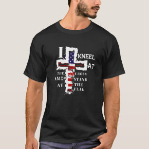 I Kneel At The Cross And Stand Patriotic Stand For T-Shirt