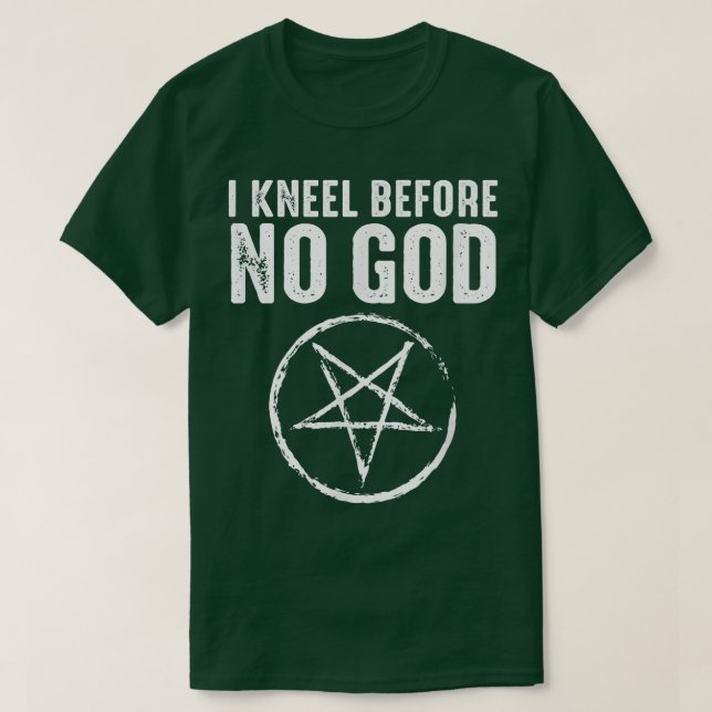 I Kneel Before No God Satanic  T-Shirt (Design Front)