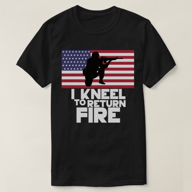 I Kneel To Return Fire T-Shirt (Design Front)