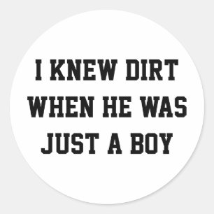 I knew dirt when he was just a boy classic round sticker