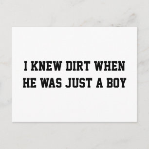 I knew dirt when he was just a boy postcard