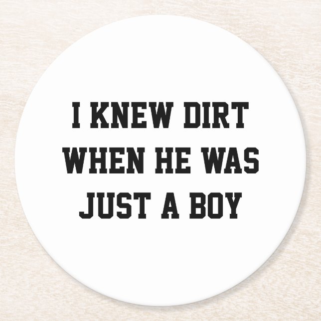 I knew dirt when he was just a boy round paper coaster (Front)