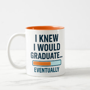 I Knew I Would Graduate... Eventually Two-Tone Coffee Mug