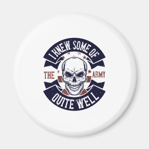 I Knew Some Of The Army Quite Well Magnet
