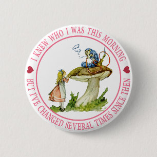 I knew who I was this morning, but I've changed 6 Cm Round Badge