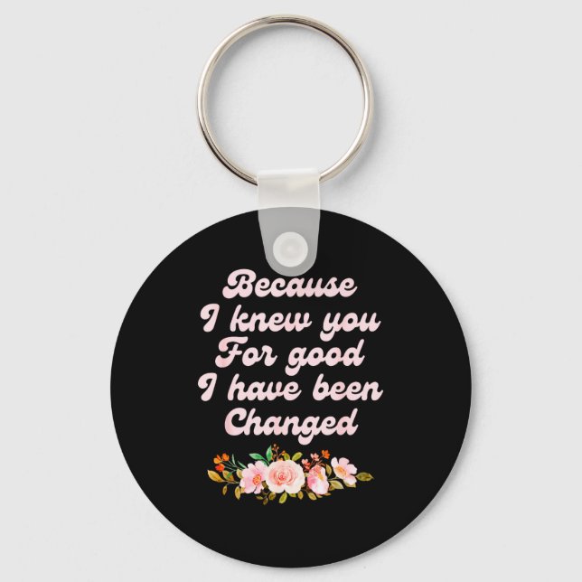 I Knew You For Good, Grateful, Positive  Key Ring (Front)