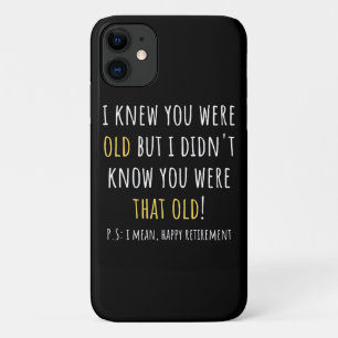 i knew you were old but i didn't know you were tha iPhone 11 case