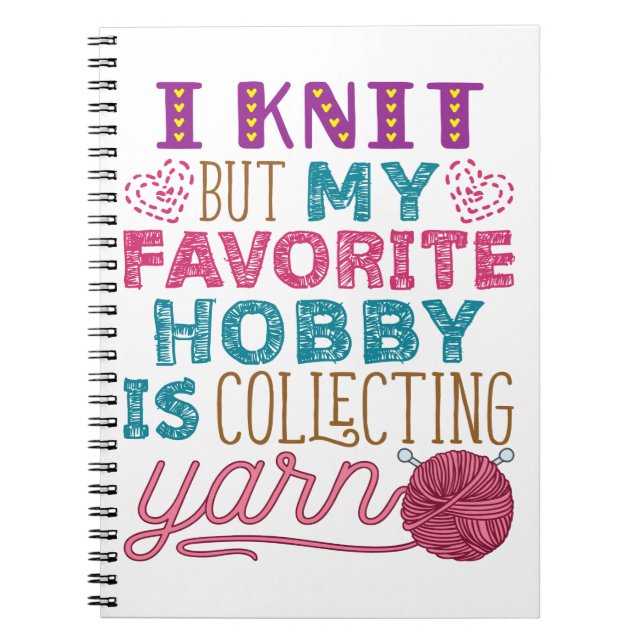 I Knit But My Favourite Hobby Is Collecting Yarn Notebook (Front)